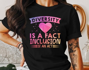 Diversity Inclusion T-Shirt or Sweatshirt, Colorful Motivational Quote Tee, Unisex Cotton Shirt, Gift for Friends