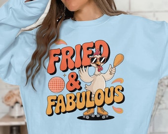Fried and Fabulous T-shirt, Funny Graphic Tee, Chicken Lover Shirt, Comical Food Sweatshirt, Cute Fried Chicken Tshirt, Unisex