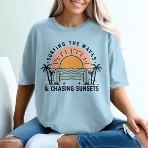 Surfing The Waves and Chasing Sunsets T-Shirt, Crewneck, Sweatshirt, Gift for Her, Birthday Gift, Trendy Shirt, Beach Lover Apparel