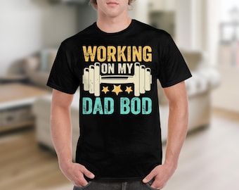 Working on My Dad Bod T-Shirts, Sweatshirts, Funny Dad Bod Gift, Father's Day Gift, Gift for Dad, Groom Gift, Gym Dad Bod Apparel