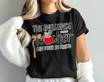 Teacher Appreciation T-Shirt,Good Teacher Gift,Influence of a Teacher,Comfort Colors T-shirt,Gildan Sweatshirt,Teacher can never be Erased