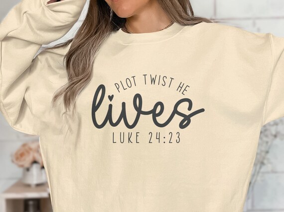 Plot Twist He Lives Christian Graphic Sweatshirts Plot Twist He Lives Christian Graphic Sweatshirts
