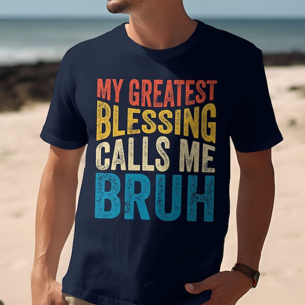 My Greatest Blessing Calls Me Bruh T-Shirt or Sweatshirt, Family Slogan Tee, Vintage Look Tee, Gift for Siblings, Dads, Fathers day Gift