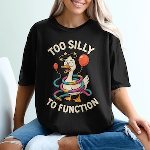 Too Silly to Function T-Shirts, Sweatshirts, Funny Goose, Dizzy Bird, Cartoon Animal Tee, Whimsical Design, Quirky Gift, Playful Apparel