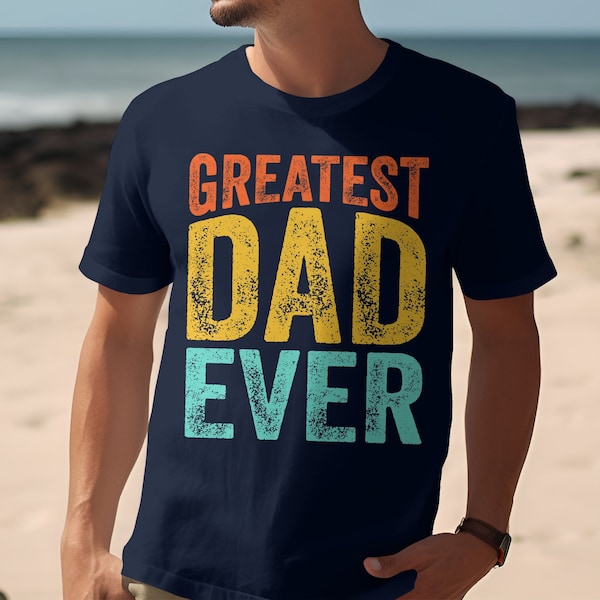 Greatest Dad Ever T-Shirt or Sweatshirt, Vintage Retro Fathers Day Gift, Cool Dad Birthday Present, Men's Graphic Tee, Fathers Day Gift, Dad