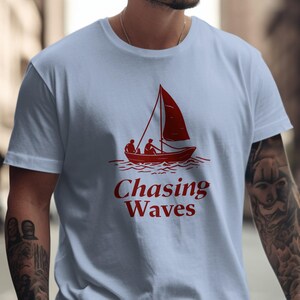 Chasing Waves T-Shirt,Sailing Sweatshirt,Boating Dad Gift,Husband Shirt,Gift for Him,Mens Tee,Unisex Top,Ocean Lover Apparel