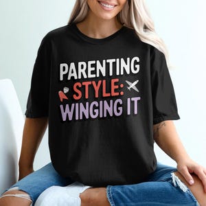 Parenting Style Winging It T-Shirt, Funny Mom Shirt, Gift For Her, Mother&#39;s Day Gift, Crewneck, Birthday Gift, T-Shirt or Sweatshirt