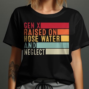 Gen X cresciuto sull&#39;acqua del tubo e sull&#39;abbandono, camicia umoristica divertente, t-shirt, felpa, maglietta grafica retrò