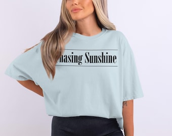 Chasing Sunshine T-Shirt or Sweatshirt, Inspirational Quote Shirt, Positive Vibe Tee, Graphic Sun Lover Apparel, Summer Clothing