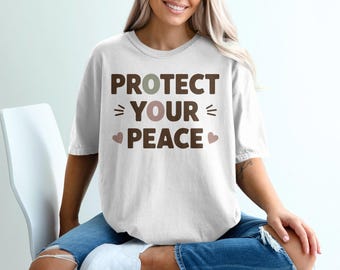 Protect Your Peace T-Shirts, Sweatshirts, Positive Vibes Apparel, Self Care Gifts, Inspirational Clothing, Mental Health Matters, Trendy