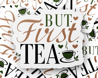 But First Tea Vinyl Sticker, Laptop Decal, Mug Accessory