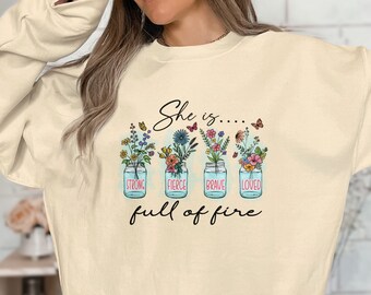 Inspirational Quote T-Shirt or Sweatshirt - She is Strong, Fierce, Brave, Loved, Full of Fire, Floral Design