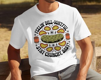 Feelin' Dill-ightful T-Shirts, Sweatshirts, Stay Crunchy Baby, Pickle Lover Gift, Funny Food, Unique Design Clothing, Dad Gift
