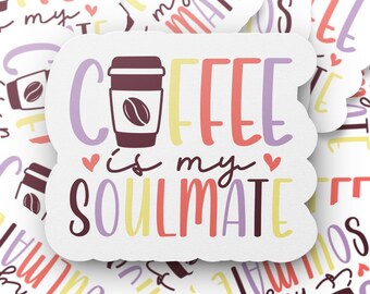 Coffee Lover Sticker, "Coffee is my Soulmate" Cute Laptop Decal, Trendy Water Bottle Sticker, Perfect Gift for Caffeine Addicts Gift