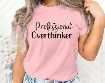 Professional Overthinker T-Shirt | Unique Statement Tee | Soft Cotton Unisex Shirt | Casual Wear for Him and Her | Gift Idea Gift