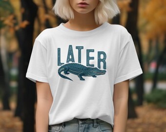 Later Gator T-Shirt, Funny Alligator Sweatshirt, Comfort Colors,Gildan, See You Later Alligator, Cute Alligator Tee, Reptile Lover Gift
