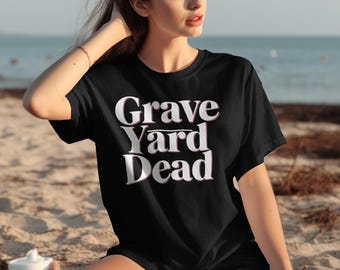 Graveyard Dead T-Shirt, Spooky Sweatshirt, Horror Movie Shirt, Halloween Costume Top, Dark Humor Tee, Goth Apparel, Macabre Gift