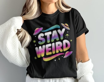 Stay Weird T-Shirts Sweatshirts, Alien Spacecraft Apparel, Cute Extraterrestrial Clothing, Positive Message Outfit, Funny Weird Gift