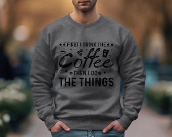 First I Drink the Coffee Then I Do the Things T-Shirt, Funny Shirt, Mom Shirt, Teacher Shirt, Coffee Lover Gift, Coffee Shirt Gift