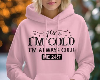 Yes I'm Cold Funny Winter Hoodie or Tee