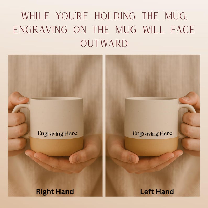 May include: A two-toned ceramic mug with a cream-colored top and tan base. The text 'Engraving Here' is printed on the front. The image includes the text: 'WHILE YOU'RE HOLDING THE MUG, ENGRAVING ON THE MUG WILL FACE OUTWARD', 'Right Hand', and 'Left Hand'.