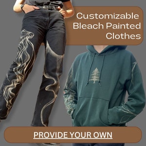 PROVIDE YOUR OWN - Customizable Bleach Painted Clothes