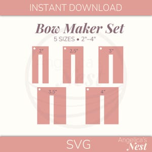 May include: A digital Bow Maker Set file featuring five U-shaped templates in sizes 2, 2.5, 3, 3.5, and 4 inches. The graphic includes the text INSTANT DOWNLOAD, Bow Maker Set, 5 SIZES, 2-4, SVG, and Angelica's Nest on a pink background.