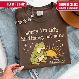 Comfort Colors Christian Shirt, Sorry I'm Late His Timing Not Mine Bible Verse Ecclesiastes 3:1 TShirt, Faith Based Religious Gift for Women