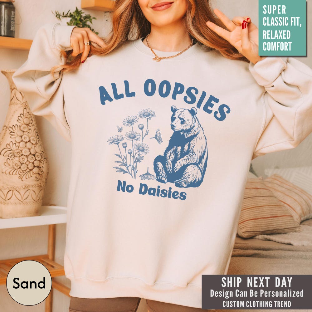 Meme Shirt, Joke T Shirt,All Oopsies No Daisies Shirt, Funny Shirt, Vintage Graphic Shirt, Unhinged Shirt, Silly Shirt, Weird Shirt Decanow