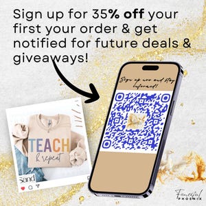 May include: A smartphone displays a QR code with the text "Sign up now and stay informed!". The image also shows a beige sweatshirt with the words "TEACH & repeat" and the text "Sign up for 35% off your first order & get notified for future deals & giveaways!"