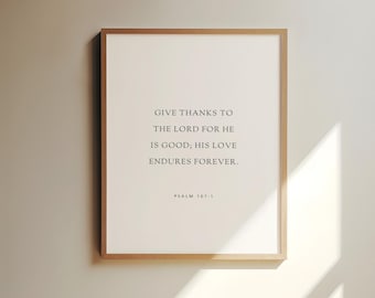 Psalm 107:1, Give Thanks To The Lord For He Is Good, Bible Verse Printable, Modern Scripture Printable, Scripture Printable Wall Art