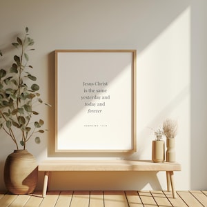 Hebreeën 13:8, Jezus Christus is dezelfde, gisteren, vandaag en voor altijd, minimale christelijke print, bijbelvers kunst aan de muur, christelijk interieur