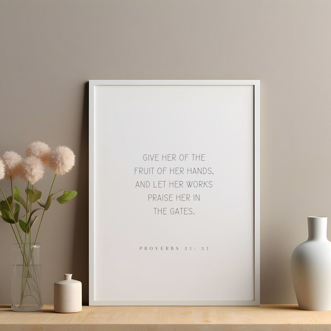 Proverbs 3131, Give Her of the Fruit of Her Hands,