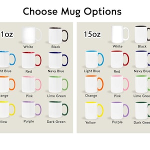 May include: A chart titled Choose Mug Options displaying two categories, 11oz and 15oz, each featuring white ceramic mugs with various colored handles and interiors including black, light blue, red, navy blue, orange, pink, lime green, yellow, purple, and dark green.