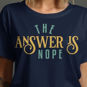 The Answer Is Nope T shirt, Funny Graphic Tee, Casual Humor Shirt, Trendy Statement Top, Sarcasm Clothing, Cool Quote Apparel