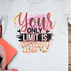 Motivational Quote T shirt, Your Only Limit Is You Tee, Inspiring Graphic Tee, Positive Message Shirt, Uplifting Casual Wear