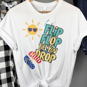 Flip Flop Till You Drop, Funny Summer T shirt, Beach Vacation Tee, Cute Graphic Sun and Flip Flops Shirt, Summer Vibes Clothing