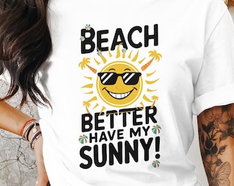 T-shirt Beach Better Have My Sunny : t-shirt graphique estival amusant