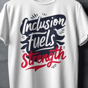 Maglietta Inclusion Fuels Strength: maglietta unisex motivazionale