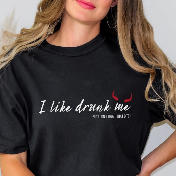 Women's Funny T-shirt, Rude Gift for Her I like drunk me but I don't trust that bitch, Alternative Apparel Girls, Trendy T-shirt, Trendy Tee