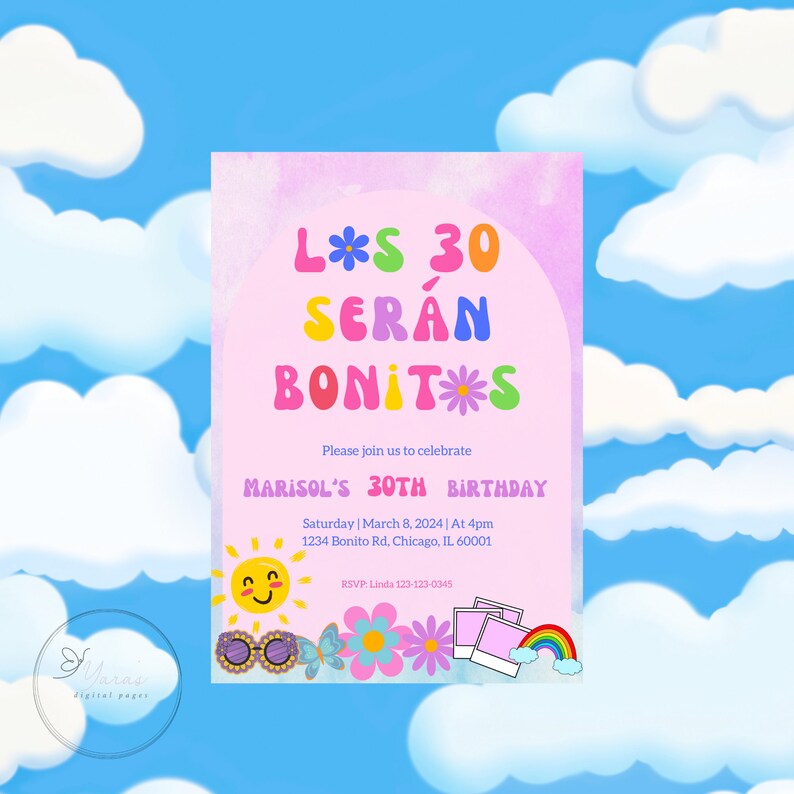 May include: A pink and white invitation with a watercolor background. The invitation says "L*S 30 SER&Aacute;N BONIT*S" in colorful, stylized letters. The text below says "Please join us to celebrate MARISOL'S 30TH BIRTHDAY" and includes the date, time, and location of the event. The invitation is decorated with a sun, sunglasses, a butterfly, flowers, and a rainbow.
