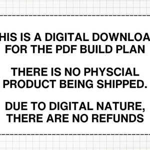 Puede incluir: Texto en blanco y negro sobre un fondo blanco con un patr&oacute;n de cuadr&iacute;cula. El texto dice: "THIS IS A DIGITAL DOWNLOAD FOR THE PDF BUILD PLAN THERE IS NO PHYSICAL PRODUCT BEING SHIPPED. DUE TO DIGITAL NATURE, THERE ARE NO REFUNDS."