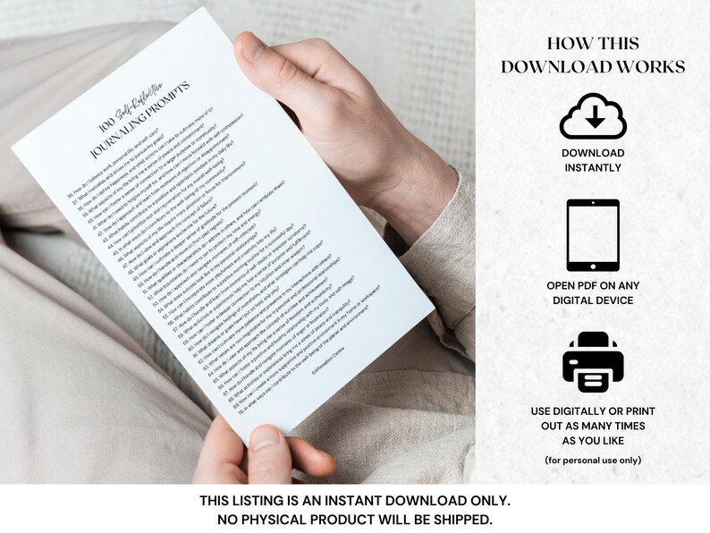 May include: A white paper with the text "100 Self-Reflection Journaling Prompts" is held by a person. The image also includes icons and text that describe how the digital download works. The text at the bottom says "This listing is an instant download only. No physical product will be shipped."