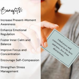 May include: A blue affirmation card with the text "I find peace and contentment in the here and now, free from distractions." The card is being held by a hand. The text "Benefits:" is listed on the left side of the image with a check mark next to each of the following benefits: Increase Present-Moment Awareness, Enhance Emotional Regulation, Foster Inner Calm and Balance, Improve Focus and Concentration, Encourage Self-Compassion, Strengthen Stress Management.