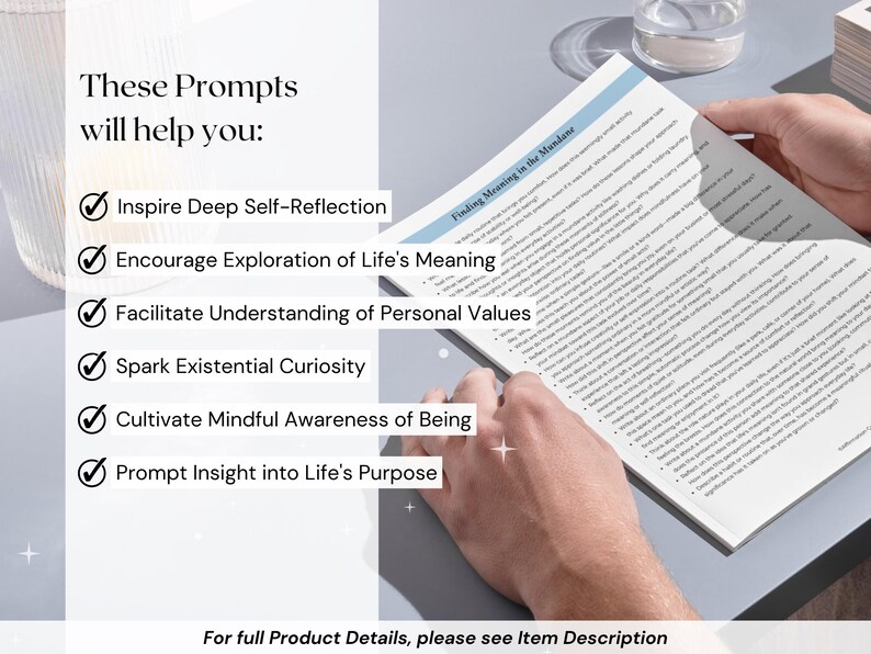May include: A checklist of prompts to help inspire deep self-reflection, encourage exploration of life's meaning, facilitate understanding of personal values, spark existential curiosity, cultivate mindful awareness of being, and prompt insight into life's purpose.