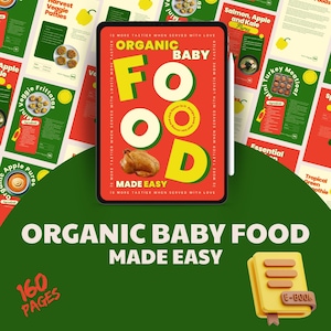 Organic Baby Food Made Easy: Comprehensive Guide to Homemade Baby Food, Nutritious Recipes, & Essential Tips for New Parents