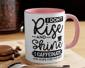 Accentmokken, I Don't Rise and Shine, ik cafeïne en hoop op het beste, koffiekopje, koffiemok, koffieliefhebbers, cadeau voor elke gelegenheid
