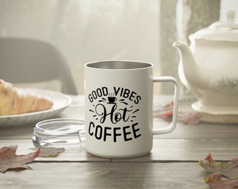 Insulated Coffee Mug, 10oz, Good Vibes, Hot Coffee, Travel Mug, Camping Mug, Coffee Cup, To Go Mug, Camping, Road Trip Cup, Tumbler Cup