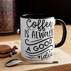 Akzentbecher 11-15 Unzen, Kaffee ist immer eine gute Idee, Kaffeetasse, Kaffee Must Haves, Kaffeebedarf, Kaffeeliebhaber, Geschenk jeden Anlass