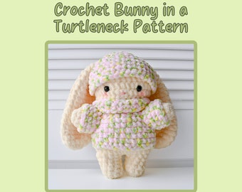 Crochet Bunny with a Turtleneck Sweater and Hat Plushie Pattern